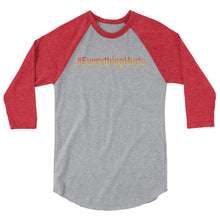 Load image into Gallery viewer, #EverythingHurts 3/4 sleeve raglan shirt