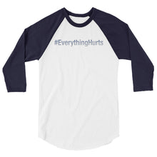 Load image into Gallery viewer, #EverythingHurts 3/4 sleeve raglan shirt