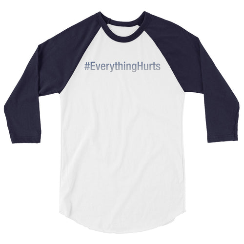 #EverythingHurts 3/4 sleeve raglan shirt